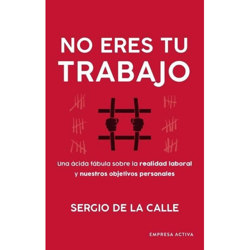 No Eres Tu Trabajo, De De La Calle Asensio, Sergio. Editorial Empresa Activa, Tapa Blanda En Español