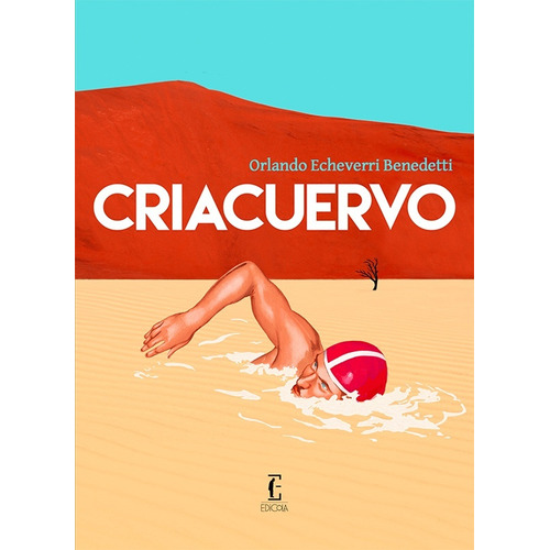 Criacuervo, De Echeverri Benedetti Orlando. Serie N/a, Vol. Volumen Unico. Editorial Edicola, Tapa Blanda, Edición 1 En Español