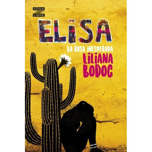 Elisa, La Rosa Inesperada - Zona Libre, de Bodoc, Liliana. Editorial Norma, tapa blanda en español