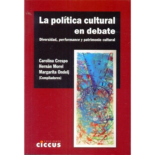 Libro La Politica Cultural En Debate. Diversidad, Performanc