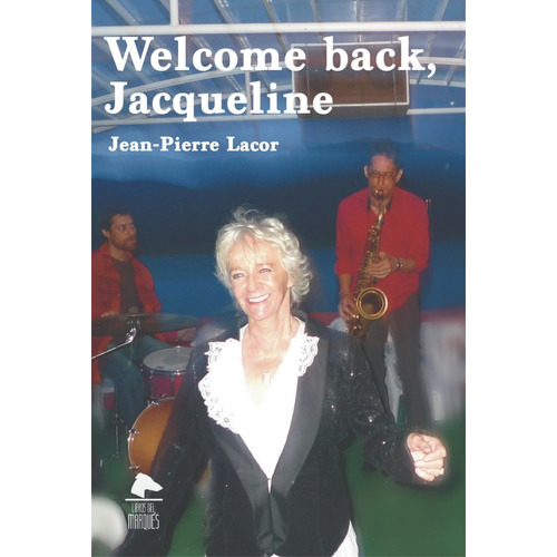 Welcome Back, Jacqueline, De Jean - Pierre Lacor. Editorial Libros Del Marqués, Tapa Blanda En Español, 2021