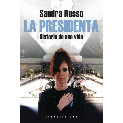 PRESIDENTA LA, de Russo, Sandra. Editorial Sudamericana, edición 1 en español