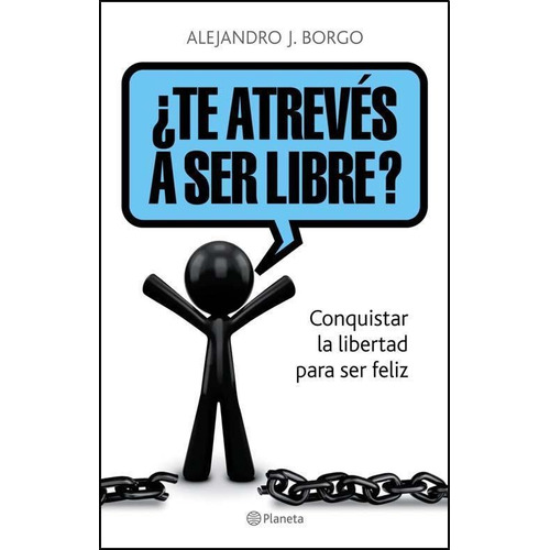 Te Atreves A Ser Libre? - Conquistar La Libertad Para Ser Fe