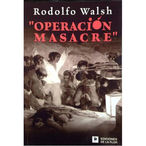 Operación Masacre, De Rodolfo Walsh., Vol. Unico. Editorial Ediciones De La Flor, Tapa Blanda, Edición 1 En Español