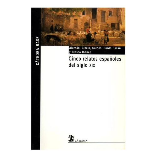 Cinco Relatos Espaãâ±oles Del Siglo Xix, De Alarcón Ariza, Pedro Antonio De. Editorial Ediciones Cátedra, Tapa Blanda En Español