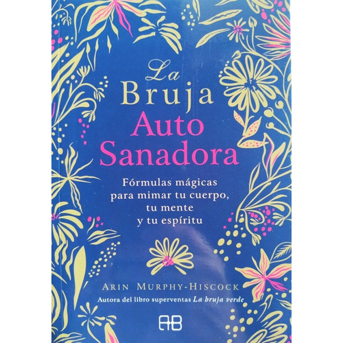 La Bruja Autosanadora: Fórmulas Mágicas Para Mimar Tu Cuerpo