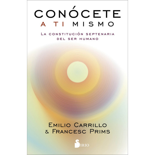 Conócete a ti mismo: La constitución septenaria del ser humano, de CARRILLO EMILIO. Editorial Sirio, tapa blanda en español, 2019