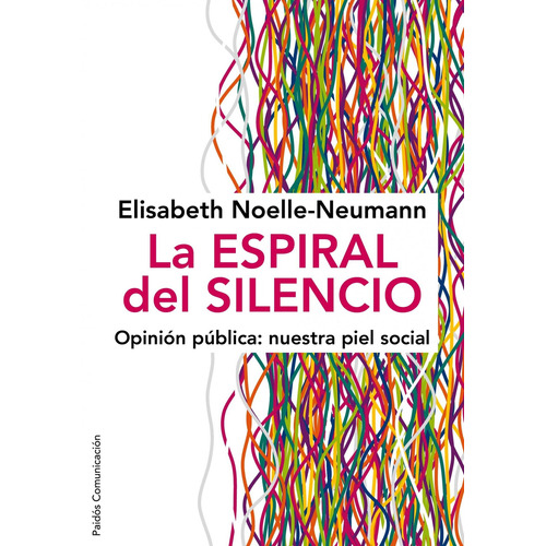 La espiral del silencio: Opinión pública: nuestra piel social, de Noelle-Neumann, Elisabeth. Serie Comunicación Editorial Paidos México, tapa blanda en español, 2014