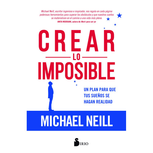 Crear lo imposible: Un plan para que tus sueños se hagan realidad, de Neill, Michael. Editorial Sirio, tapa blanda en español, 2018