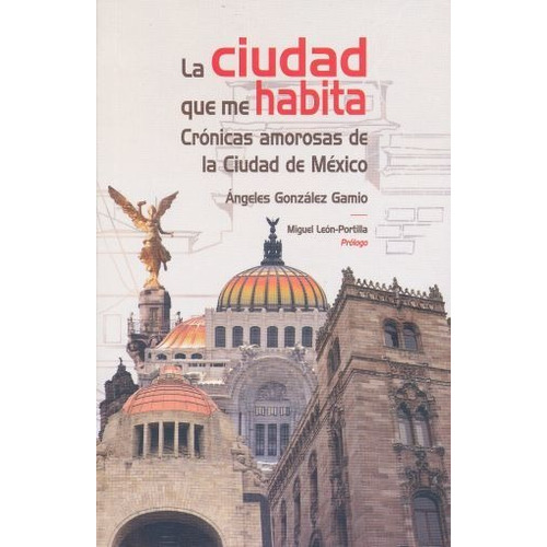 La Ciudad Que Me Habita, De Ángeles González Gamio. Editorial Miguel Ángel Porrúa S.a. De C., Tapa Blanda En Español