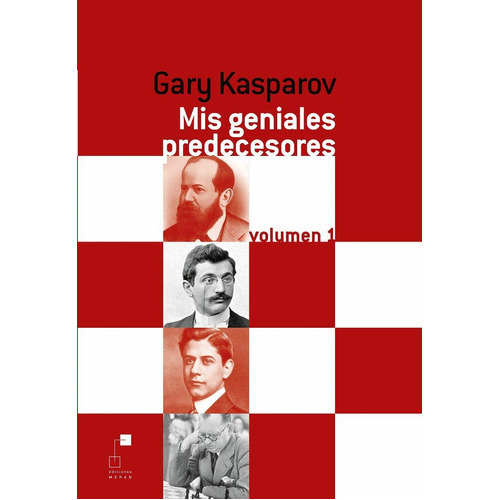 Gary Kasparov Mis Geniales Predecesores Vol 1 Ed Dilema