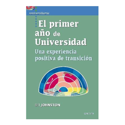 El Primer Año De Universidad: Una Experiencia Positiva, De Johnston, Bill. Editorial Narcea, Tapa Blanda En Español