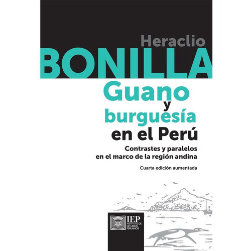 Guano Y Burguesía En El Perú:, De Heraclio Bonilla. Editorial Instituto De Estudios Peruanos (iep), Tapa Blanda En Español, 2020