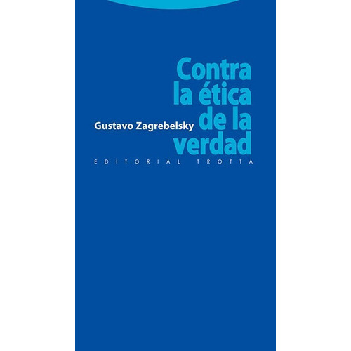 Contra La Ética De La Verdad, De Zagrebelsky, Gustavo. Editorial Trotta, Tapa Blanda En Español, 2010