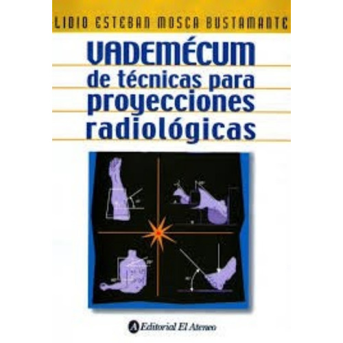 Vademecum De Tecnicas Para Proyecciones Radiologicas