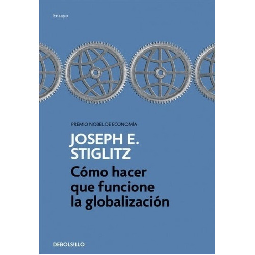 Cómo hacer que funcione la globalización, de Joseph E. Stiglitz. Editorial Debols!Llo en español
