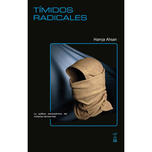 Tímidos Radicales: La politica antisistemica del militante introvertido, de Hamja Ahsan. Editorial Caja Negra, tapa blanda, edición 1 en español, 2023