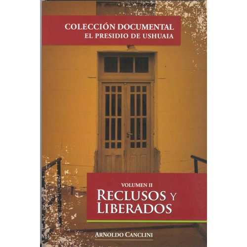 Reclusos Y Liberados Vol. Ii - El Presidio De Ushuaia
