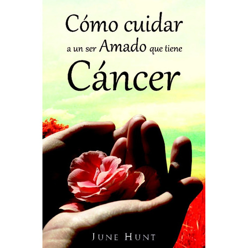 Como Cuidar A Un Ser Amado Que Tiene Cancer/bolsilibro, De Hunt June. Editorial Editorial C.l.c En Español