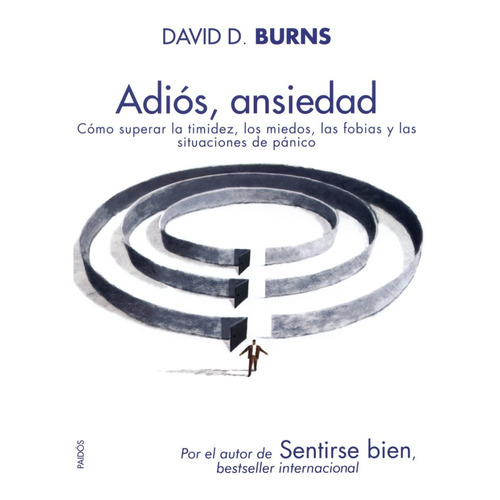 Adiós, Ansiedad.: Cómo superar la timidez, los miedos, las fobias y las situaciones de pánico, de David D. Burns., vol. 0.0. Editorial PAIDÓS, tapa blanda, edición 1.0 en español, 1