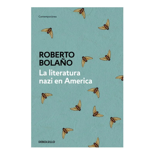 La Literatura Nazi En América, De Bolaño, Roberto. Editorial Debolsillo, Tapa Blanda, Edición 1 En Español, 2023