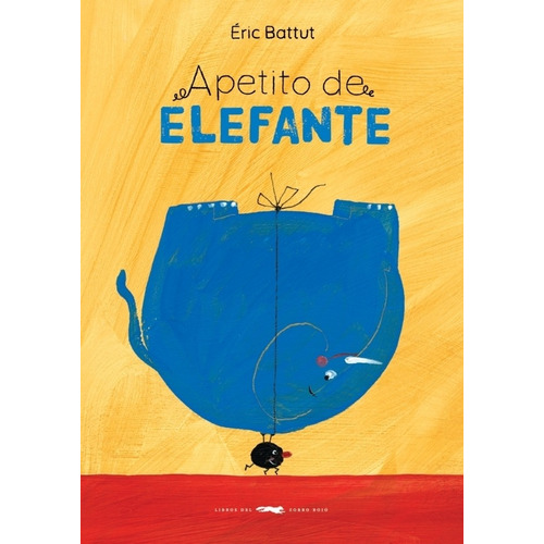 Apetito De Elefante - Eric Battut, de Battut, Eric. Editorial Libros del Zorro Rojo, tapa blanda en español