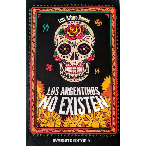 LOS ARGENTINOS NO EXISTEN, de RAMOS, LUIS ARTURO. Serie N/a, vol. Volumen Unico. Evaristo Editorial, tapa blanda, edición 1 en español, 2018