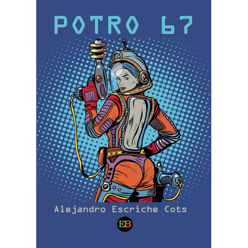 Potro 67, De Escriche , Alejandro.., Vol. 1.0. Editorial Egarbook S.l., Tapa Blanda, Edición 1.0 En Español, 2016