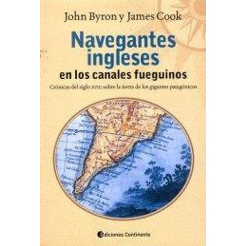 Navegantes Ingleses En Los Canales Fueguinos, De Byron John. Editorial Continente, Tapa Blanda En Español, 2007