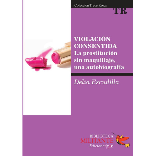 Violación consentida. La prostitución sin maquillaje, una autobiografía, de Delia Escudilla. Editorial Ediciones Ryr en español