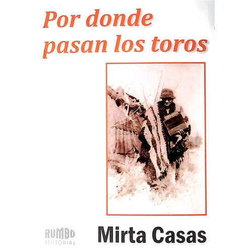 Por Donde Pasan Los Toros, De Mirta Casas. Editorial Rumbo En Español