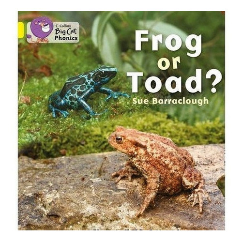 Frog Or Toad? - Yellow Band 3 -big Cat Phonics Kel E, de BARRACLOUGH,Sue. Editorial HARPER COLLINS PUBLISHERS UK en inglés