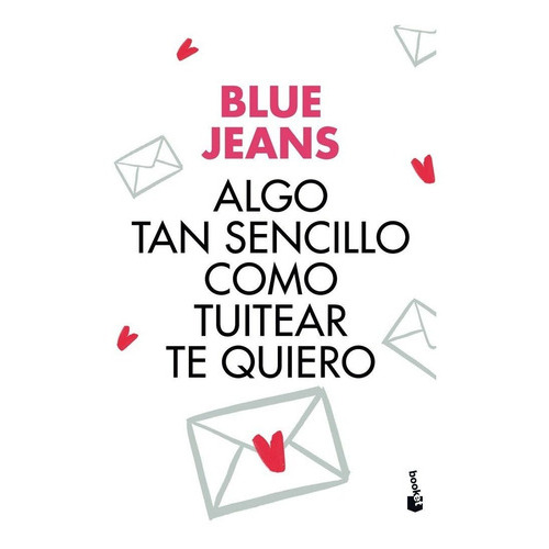 Algo Tan Sencillo Como Tuitear Te Quiero, De Blue Jeans. Editorial Booket, Tapa Dura En Español