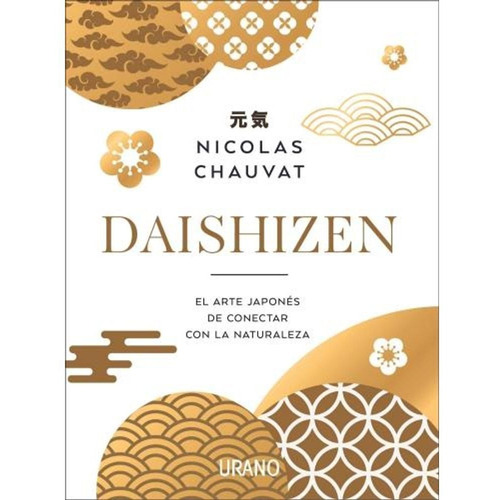 Daishizen : El arte japonés de conectar con la naturaleza: El arte japonés de conectar con la naturaleza, de Nicolás Chauvat., vol. 1. Editorial URANO, tapa blanda, edición 1 en español, 2022