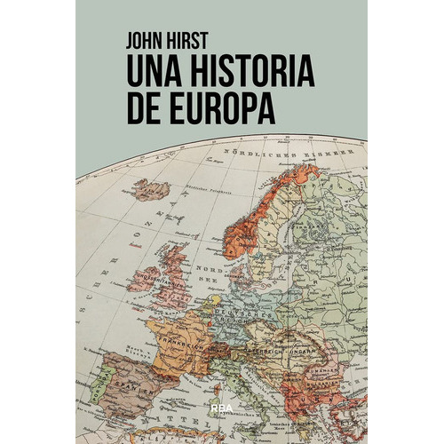 UNA HISTORIA DE EUROPA, de Hirst, John. Editorial RBA Libros, tapa blanda en español