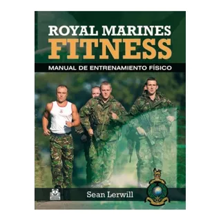 Royal Marines Fitness. Manual De Entrenamiento Físico