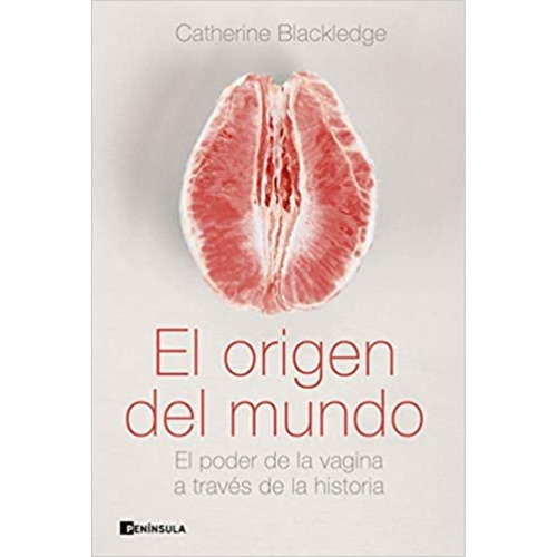 El Origen Del Mundo, De Blackledge, Catherine. Editorial Peninsula Chile, Tapa Blanda, Edición 1 En Español, 2020