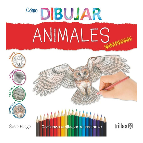 Como Dibujar Animales Maravillosos Comienza A Dibuja Trillas