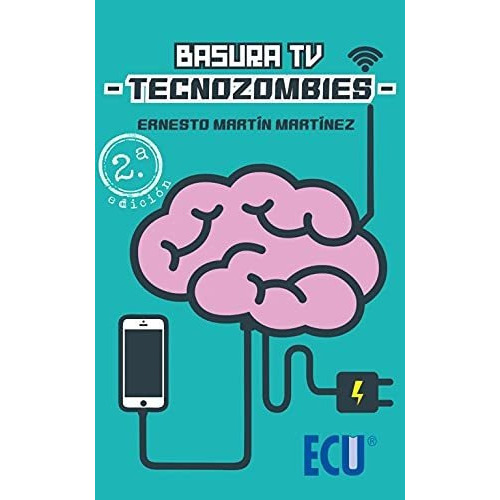 Basura TV:Tecnozombies, de Ernesto  Martín Martínez. Servicios Editoriales Generales Costa Blanca S L, tapa blanda en español, 2019