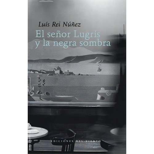 El Seãâ±or Lugrãâs Y La Negra Sombra, De Rei Núñez, Luis. Editorial Ediciones Del Viento, S.l., Tapa Blanda En Español