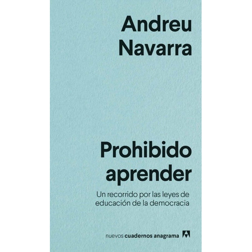 Prohibido Aprender. Un Recorrido Por Las Leyes De Educacion De La Democracia, De Andreu Navarra. Editorial Anagrama En Español