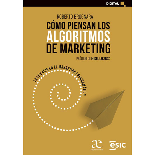 Cómo Piensan Los Algoritmos De Marketing: Cómo Piensan Los Algoritmos De Marketing, De Roberto Brognara. Editorial Alpha Editorial, Tapa Blanda, Edición 1 En Español, 2023