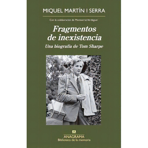 Fragmentos De Inexistencia. Una Biografía De Tom Sharpe, De Martín I Serra, Miquel. Editorial Anagrama