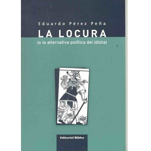 La Locura O La Alternativa Politica Del Idiota Perez Peña