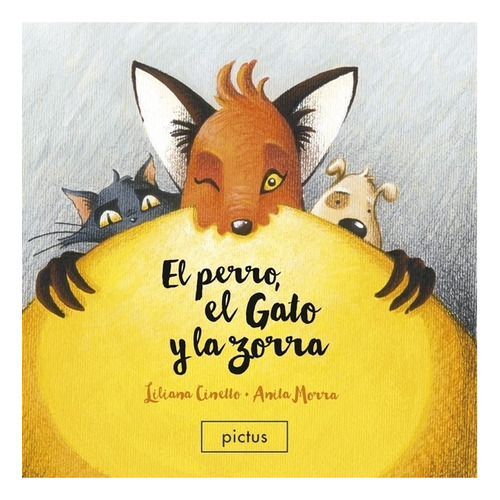 El Perro El Gato Y La Zorra - Liliana Cinetto - Anita Morra / Pictus, de Cinetto, Liliana. Editorial PICTUS, tapa blanda en español, 2021