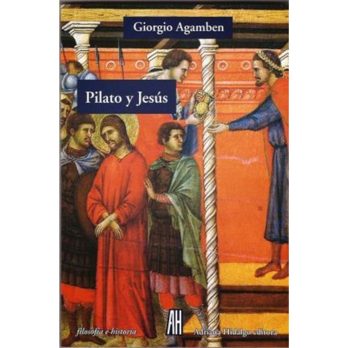Pilato y Jesús, de Agamben, Giorgio., vol. Volumen Unico. Editorial Adriana Hidalgo, edición 1 en español, 2014