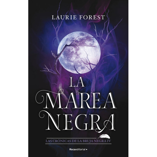 La Marea Negra Las Cronicas De La Bruja Negra 4, De Laurie Forest. Roca Editorial, Tapa Blanda En Español, 2023