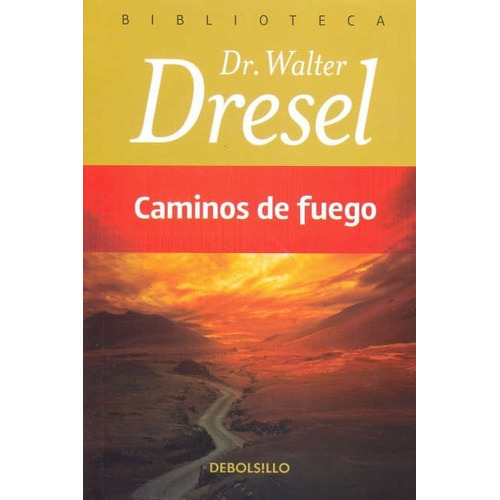Caminos de fuego, de Dr. Walter Dresel. Editorial Debolsillo en español