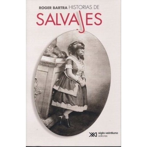 Historias De Salvajes, Roger Bartra, Ed. Sxxi