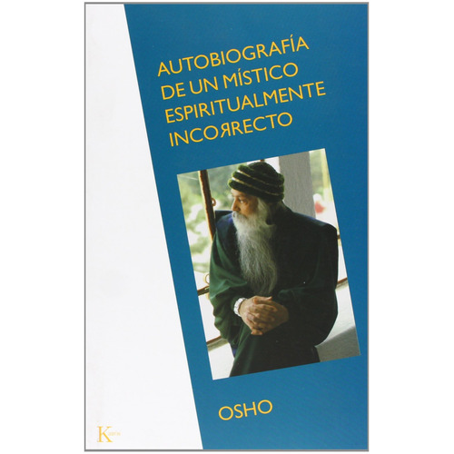 AUTOBIOGRAFIA , DE UN MISTICO ESPIRITUALMENTE INCORRECTO, de Osho. Editorial Kairos, tapa blanda en español, 2002